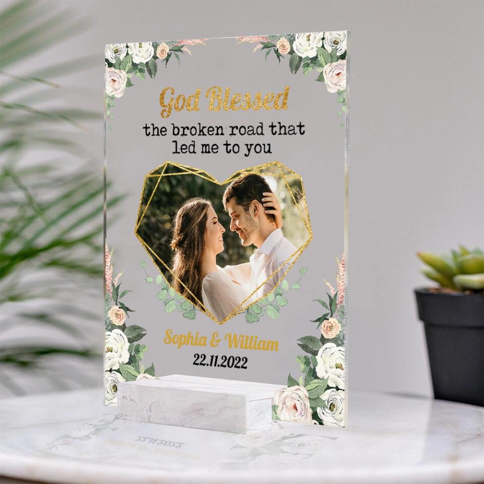 Personalized Valentine Gifts - God Blessed The Broken Heart That Led Me To You - Personalize Photo Acrylic Plaque