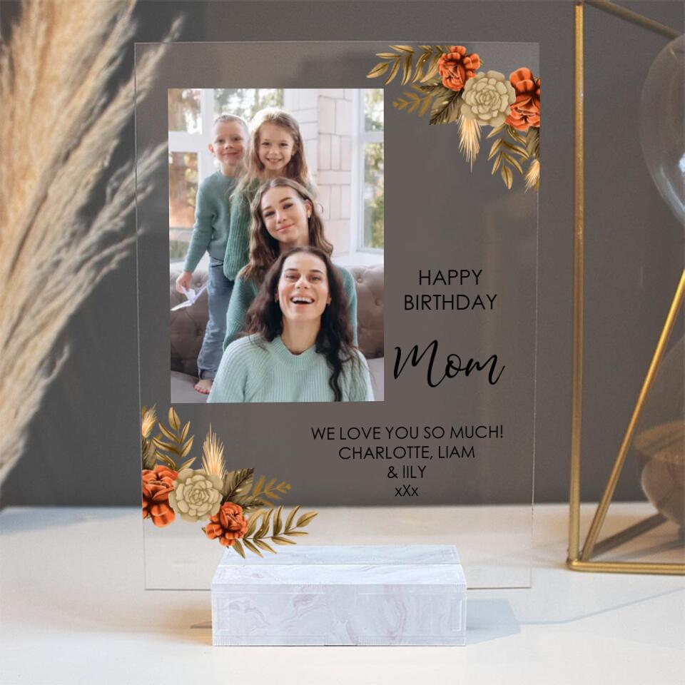 Happy Birthday Mom We Love You So Much - Personalized Upload Photo Acrylic Plaque - Best Gift For Mom For Birthday For Her - 211IHPBNAP475