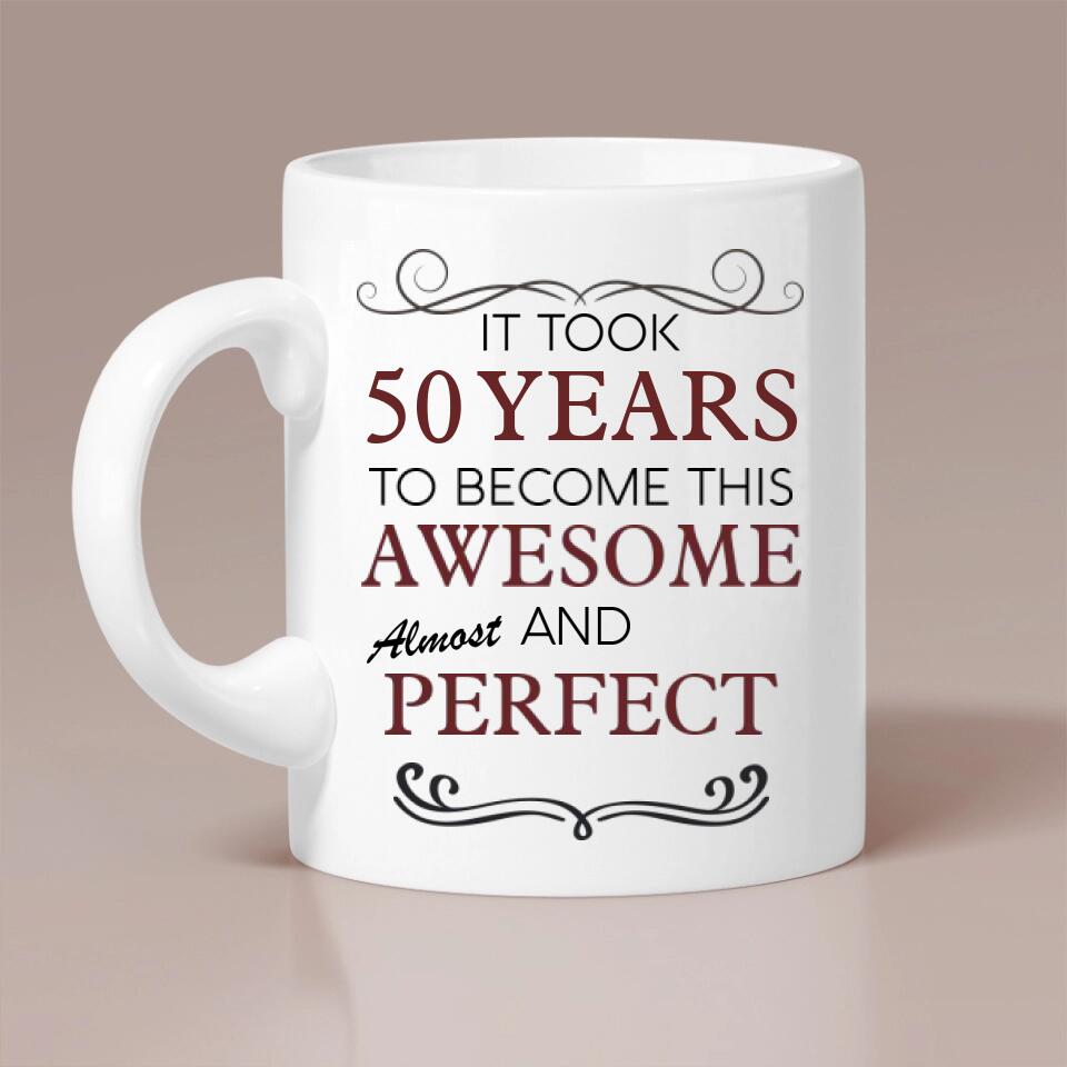 It Took Many Years To Become Perfect and Awesome - Personalized White Mug Age Custom - Best Gifts for Birthdays - 209IHPTHMU180