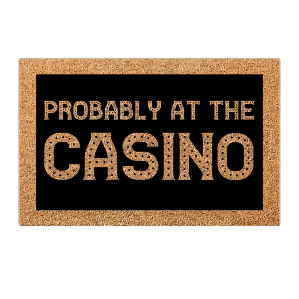 Probably at the Casino - For Casino Lover Doormat - Casino Game Room Decoration