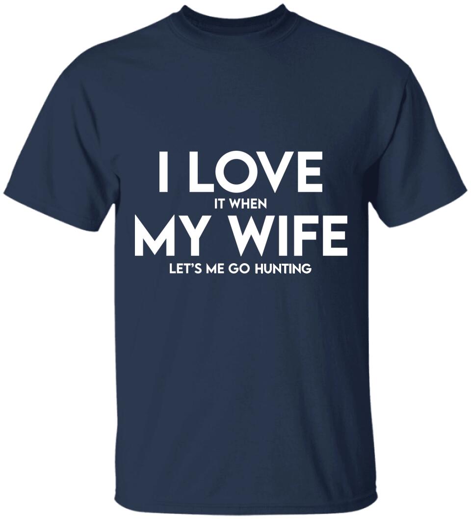 I Love It When My Wife Let's Me Go Hunting/Camping/Fishing Personalized T-Shirt