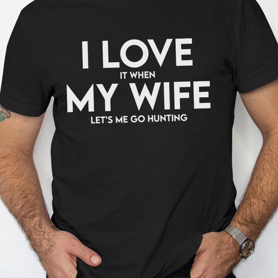I Love It When My Wife Let's Me Go Hunting/Camping/Fishing Personalized T-Shirt