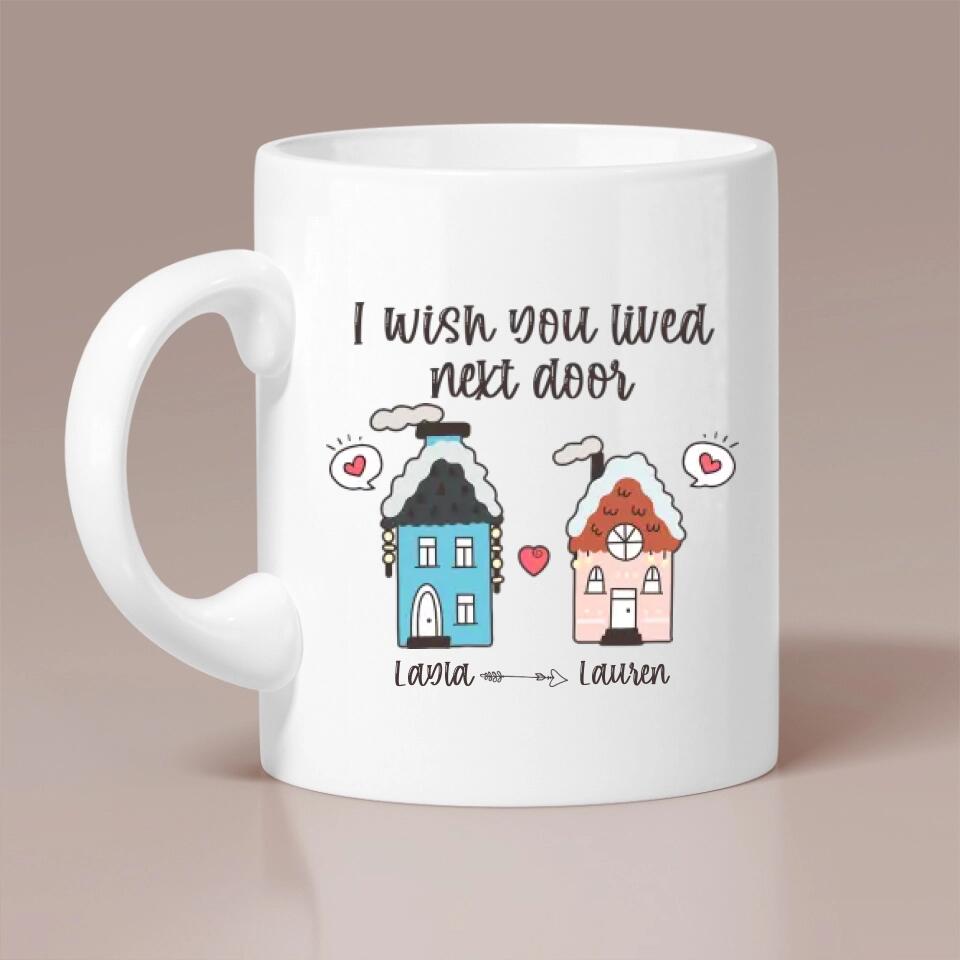 I Wish You Lived Next Door - Personalized Ceramic Mug - Long Distance Gift for Friends