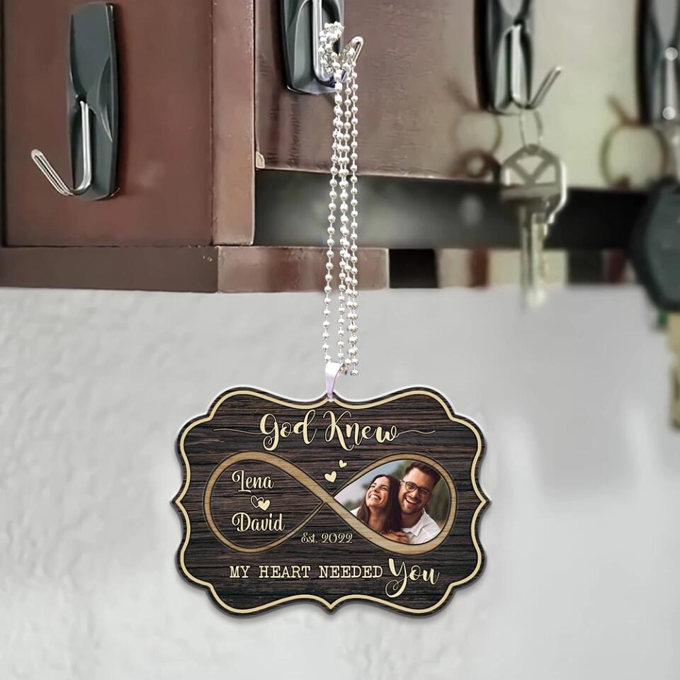 God Knew My Heart Needed You - Personalized Upload Photo Car Ornament - Best Gift For Lover For Him/Her - Best Anniversary Gift For Couples - 301IHPNPOR066