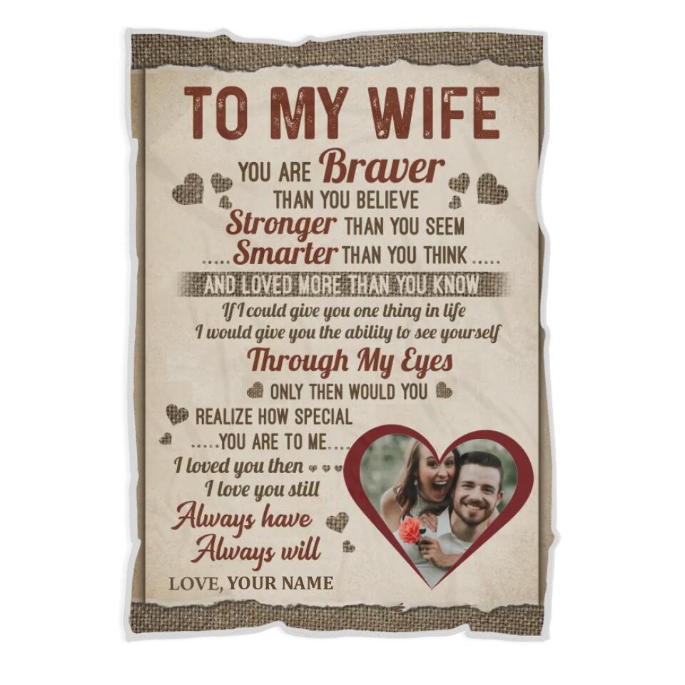To My Wife You Are Braver Than You Believe, Stronger Than You Seem, Smarter Than You Think, and Loved More Than You Know - Personalized Fleece Blanket - Custom Gift for Wife from Husband - 210ICNUNBL014