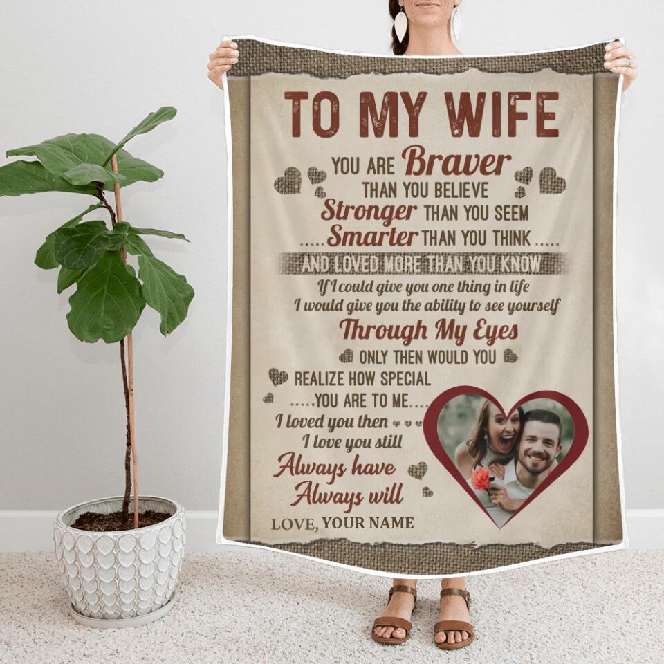 To My Wife You Are Braver Than You Believe, Stronger Than You Seem, Smarter Than You Think, and Loved More Than You Know - Personalized Fleece Blanket - Custom Gift for Wife from Husband - 210ICNUNBL014