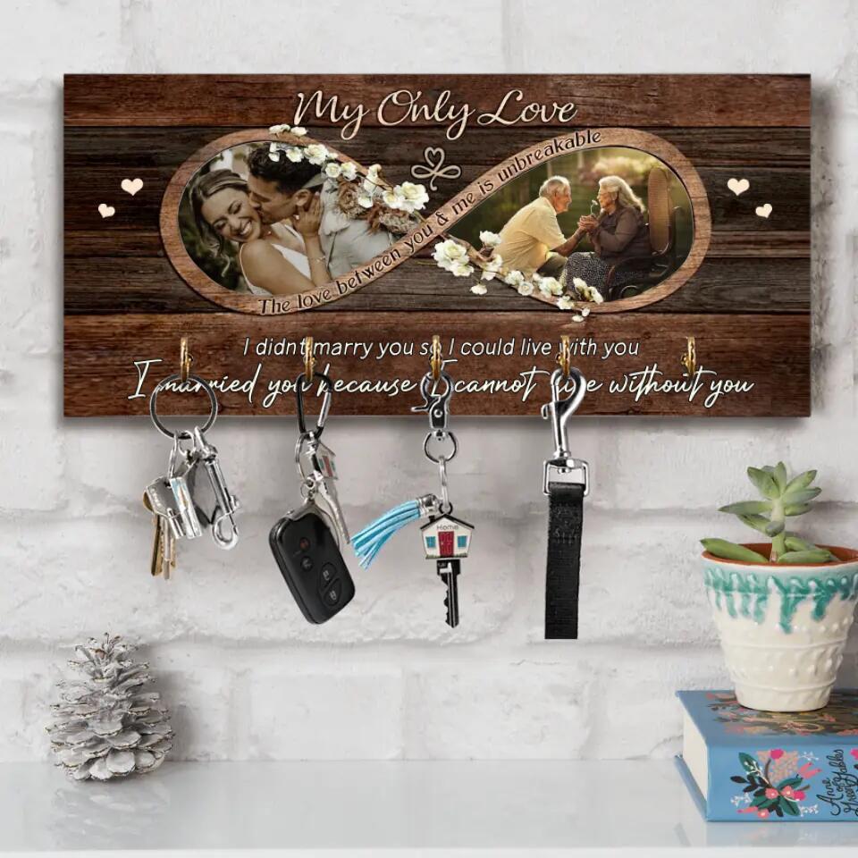 My Only Love The Love Between You And Me Is Unbreakable - Customized Upload Photo Key Holder - Best Gift For Wife For Her On 1 Year Anniversary - 301IHPVSKH050