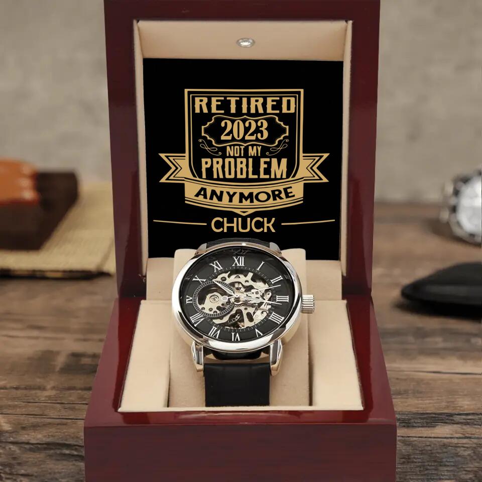 Retired 2023 Not My Problem Anymore - Personalized Watch - Retired Gift For Fad - Retirement Gift - 301ICNVSWA083