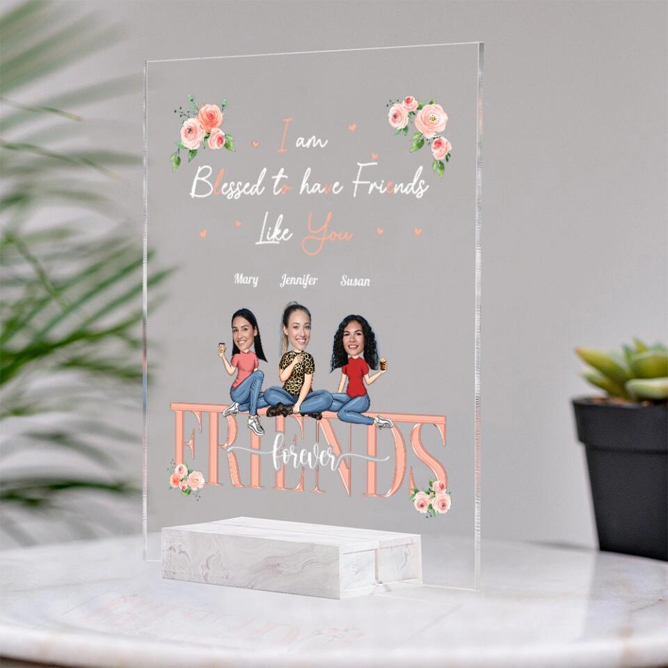 I am Blessed to Have Friends Like You Custom Acrylic Plaque Anniversary Gift For Friends