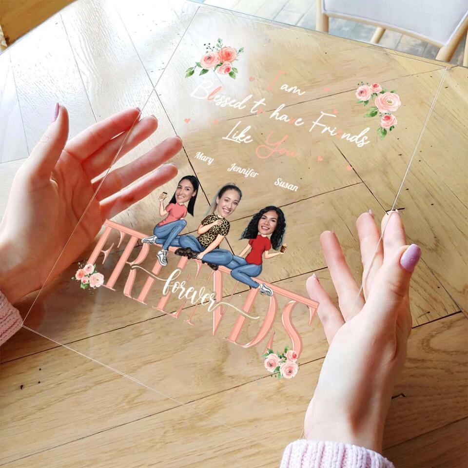 I am Blessed to Have Friends Like You Custom Acrylic Plaque Anniversary Gift For Friends