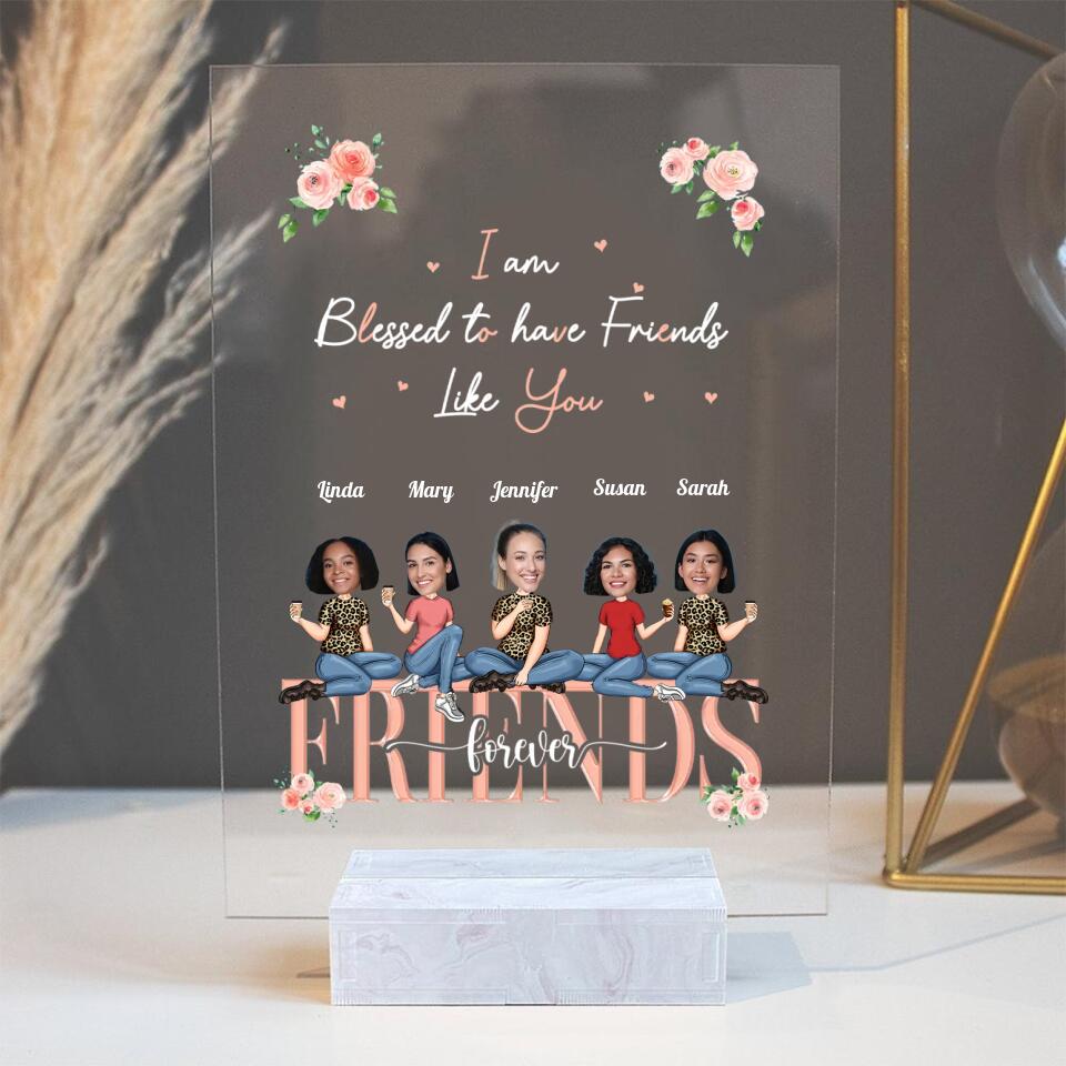 I am Blessed to Have Friends Like You Custom Acrylic Plaque Anniversary Gift For Friends