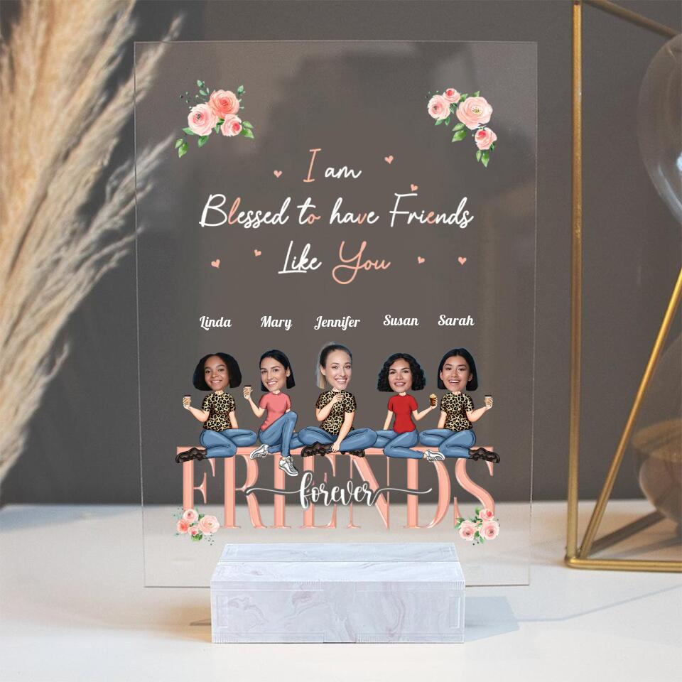 I am Blessed to Have Friends Like You Custom Acrylic Plaque Anniversary Gift For Friends