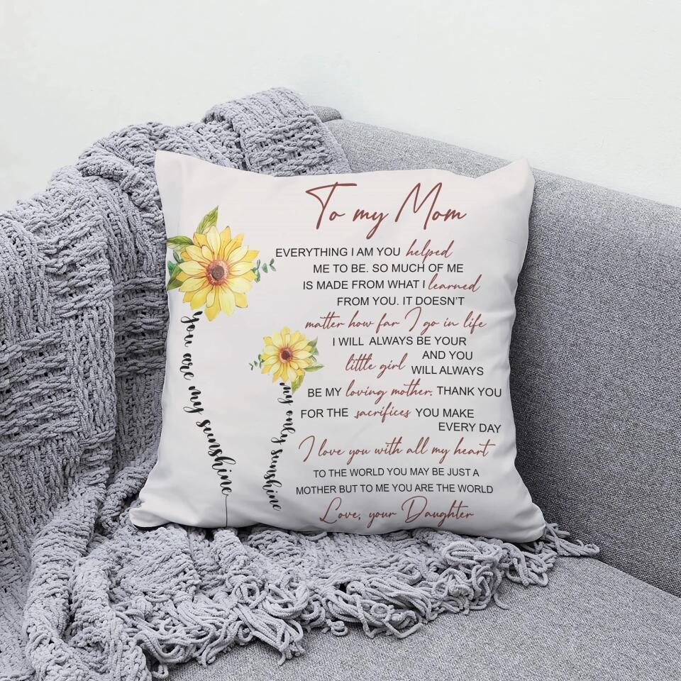 Everything I Am You Helped Me To Be Personalized Pillow