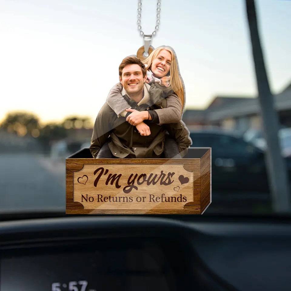 I&#39;m Yours No Returns or Refunds - Car Ornament
