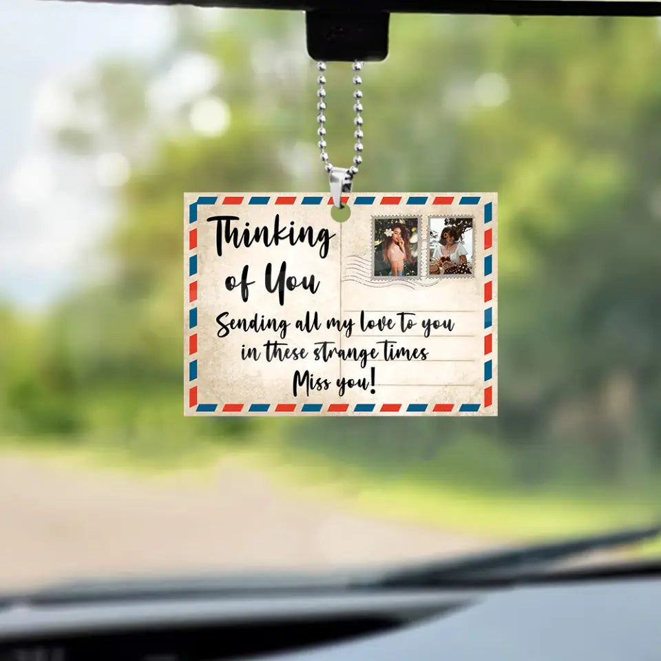 Long Distance Friend Gift - Thinking of You Sending All My Love to You in These Strange Times Miss You - Custom Car Ornament - Personalized Photo - 2 Sides Ornament - Gift for BFF Bestie Sister Soulmate - 302ICNVSOR139