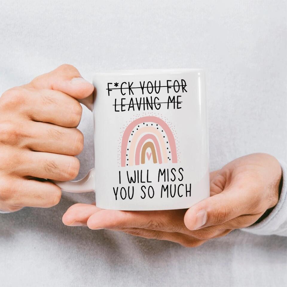 Fuck You for Leaving Me, I Will Miss You So Much - Personalized Mug - Long Distance Gift For Friends