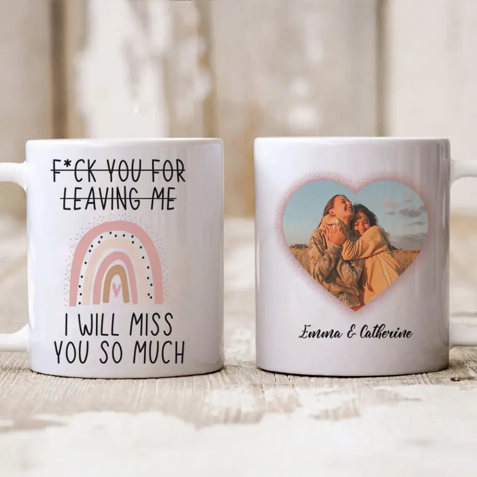 Fuck You for Leaving Me, I Will Miss You So Much - Personalized Mug - Long Distance Gift For Friends
