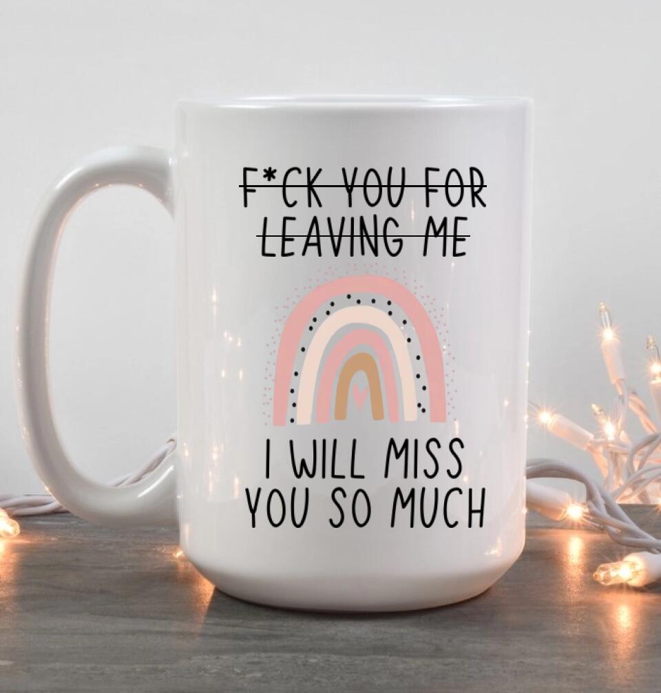 Fuck You for Leaving Me, I Will Miss You So Much - Personalized Mug - Long Distance Gift For Friends