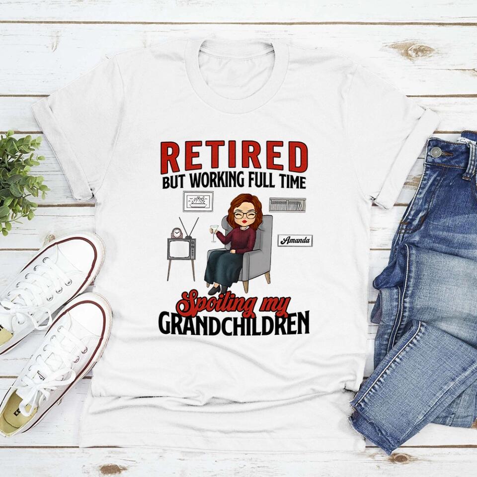 Retired But Working Full Time Spoiling My Grandchildren - Personalized T-shirt - Best Gift For Grandpa/Grandma For Him/Her - Funny Retirement Gift For Old Couples - 302ICNLNTS122