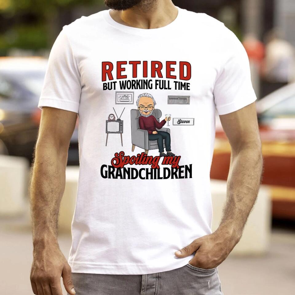 Retired But Working Full Time Spoiling My Grandchildren - Personalized T-shirt - Gift For Grandpa/Grandma