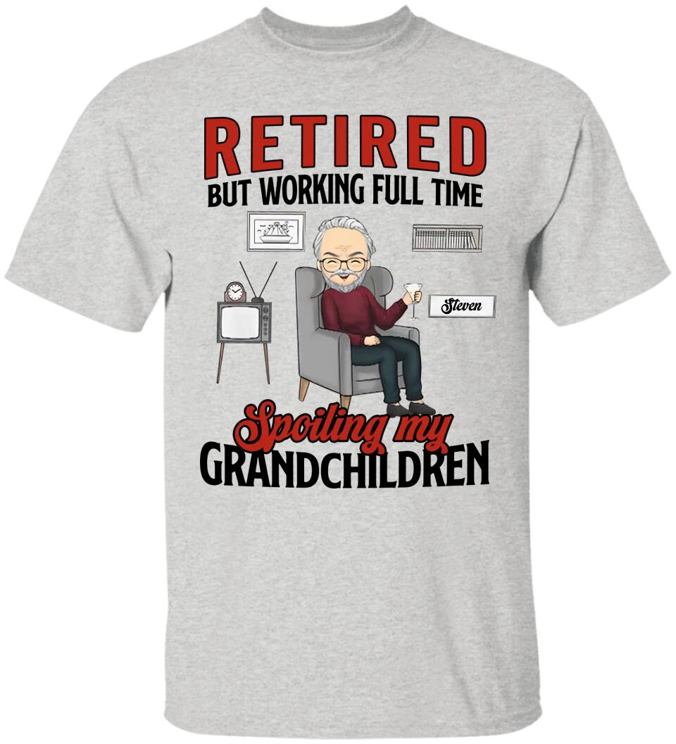 Retired But Working Full Time Spoiling My Grandchildren - Personalized T-shirt - Gift For Grandpa/Grandma