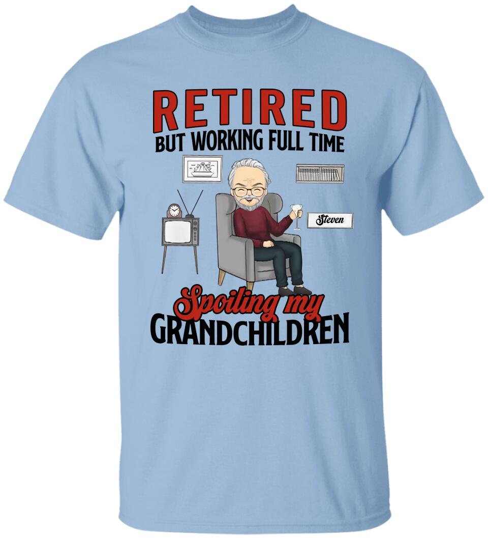 Retired But Working Full Time Spoiling My Grandchildren - Personalized T-shirt - Gift For Grandpa/Grandma