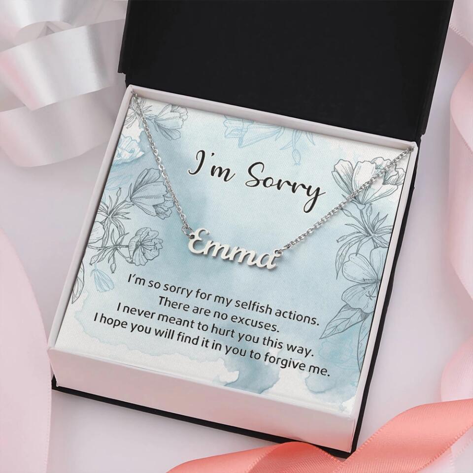I&#39;m So Sorry For My Selfish Actions Personalized Necklace