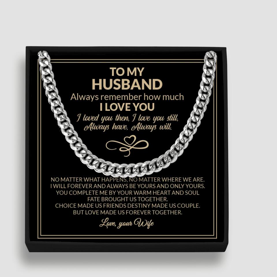 To My Husband Always Remember How Much I Love You - Special Cuban Link Chain - Best Gift For Husband From Wife - Men&#39;s Jewelry Gift For Him - 302IHPNPJE208