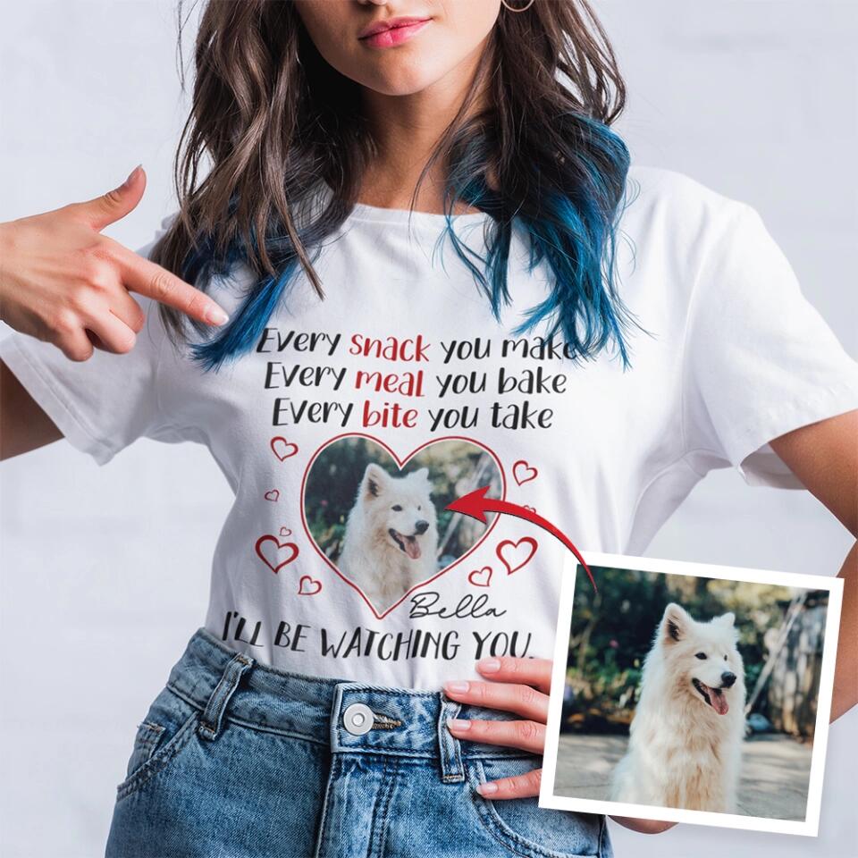 Every Snack You Make Every Meal You Bake - Personalized T-shirt