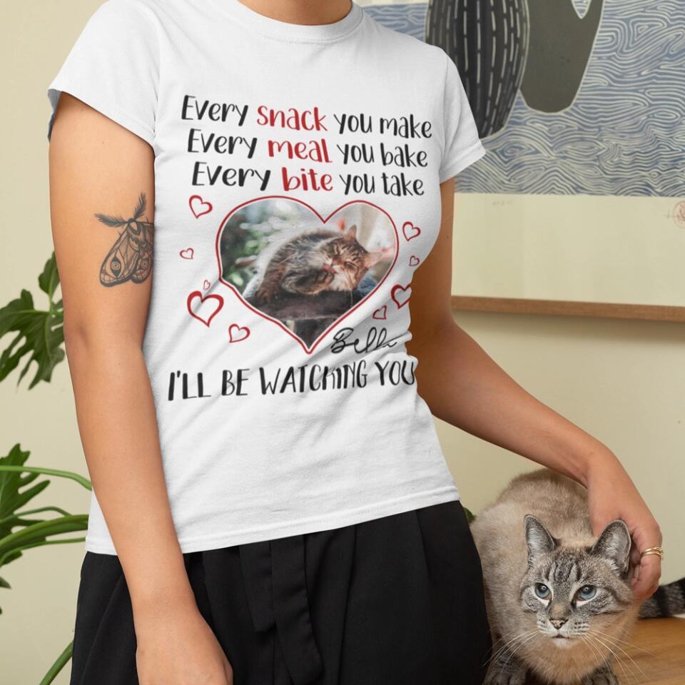 Every Snack You Make Every Meal You Bake - Personalized T-shirt