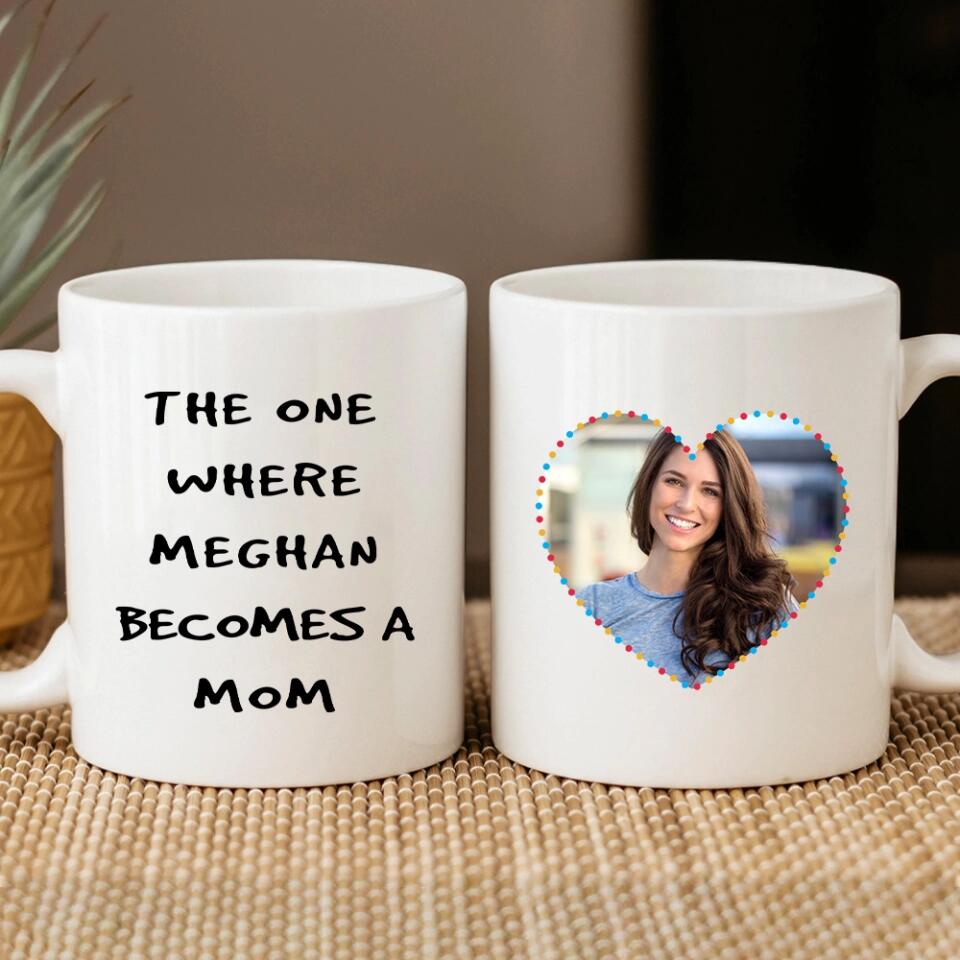The One Where She Becomes A Mom Custom Mug Gift For Mom