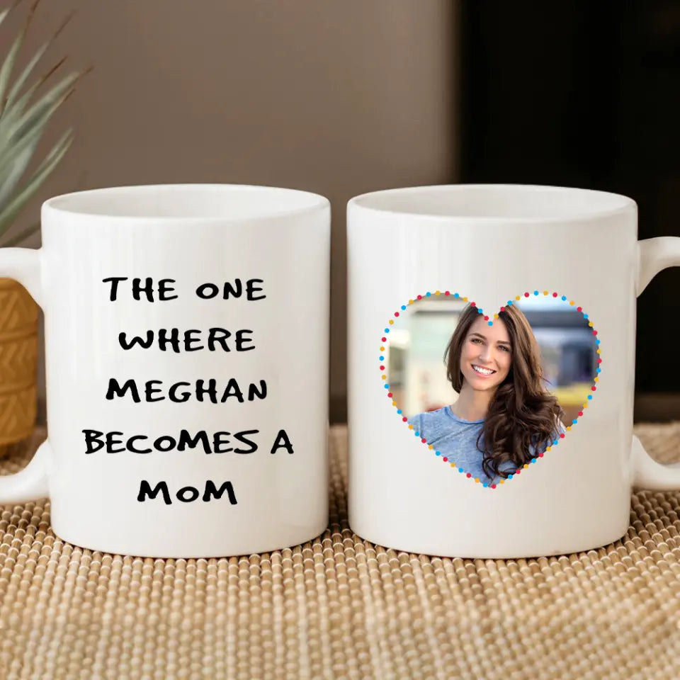 The One Where She Becomes A Mom Custom Mug Gift For Mom