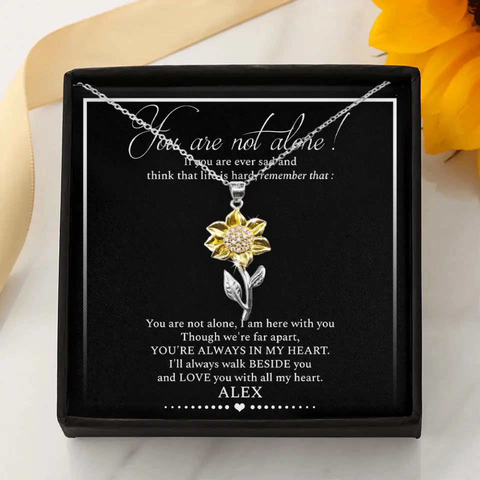 Sunflower Necklace - You Are Not Alone If You Are Ever Sad and Think That Life is Hard I&#39;m Here With You - Custom Necklace - Personalized Name - Inspiring Message to Your Beloved - Post Surgery Gifts - 303ICNNPJE296