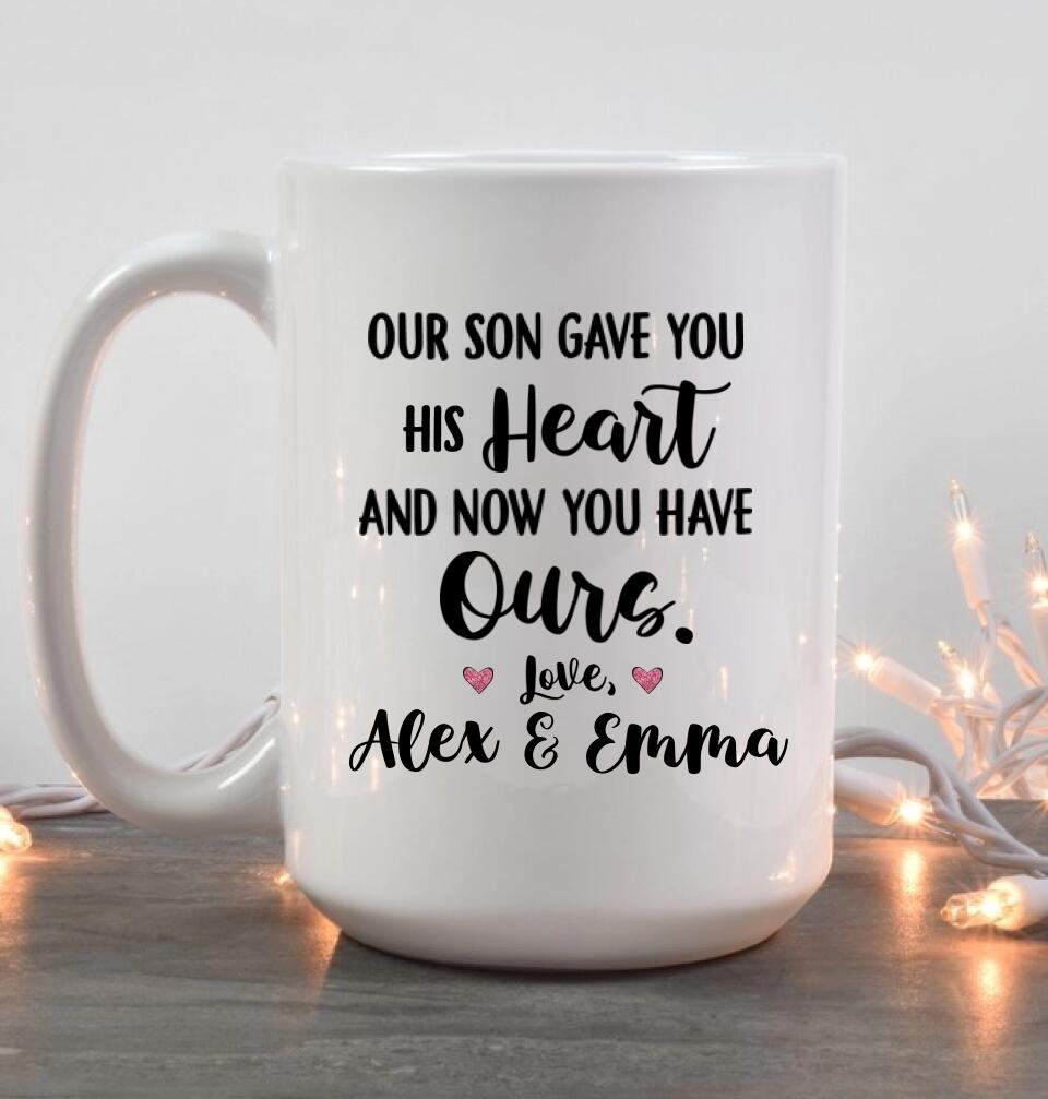 Our Son Gave You His Heart and Now You Have Ours Personalized Mug