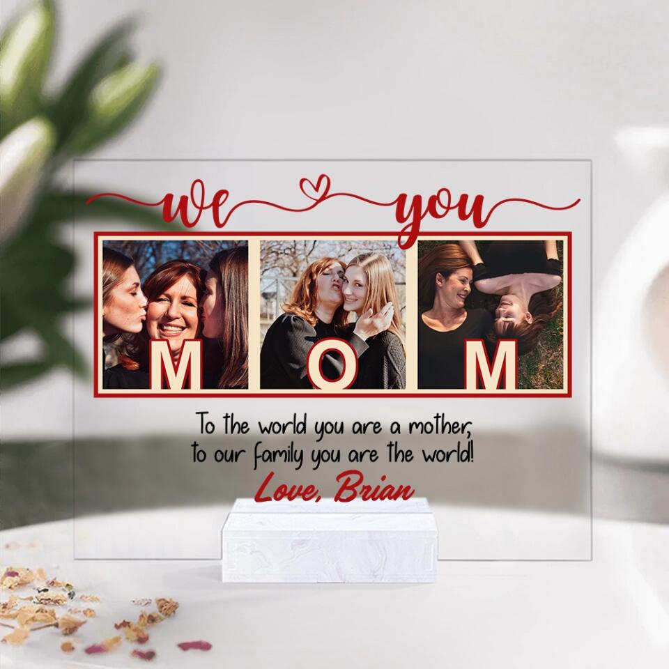 To The World You Are A Mother/Father  To Our Family You Are The World We Love Mom/ Dad-Best Personalized Acrylic Plaque Gift For Mom Dad-209IHPTHAP197