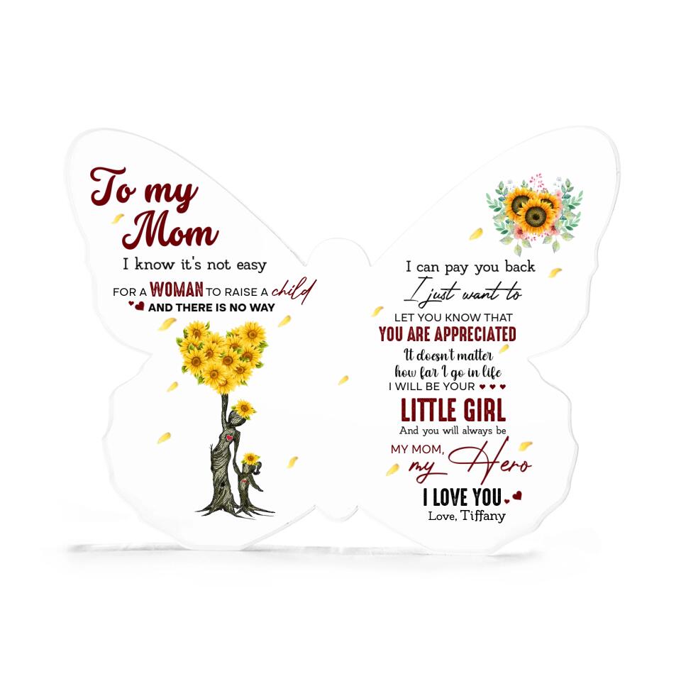 To My Mom I Know It's Not Easy for a Woman to Raise a Child - Custom Butterfly Acrylic Plaque, Gift for Mom