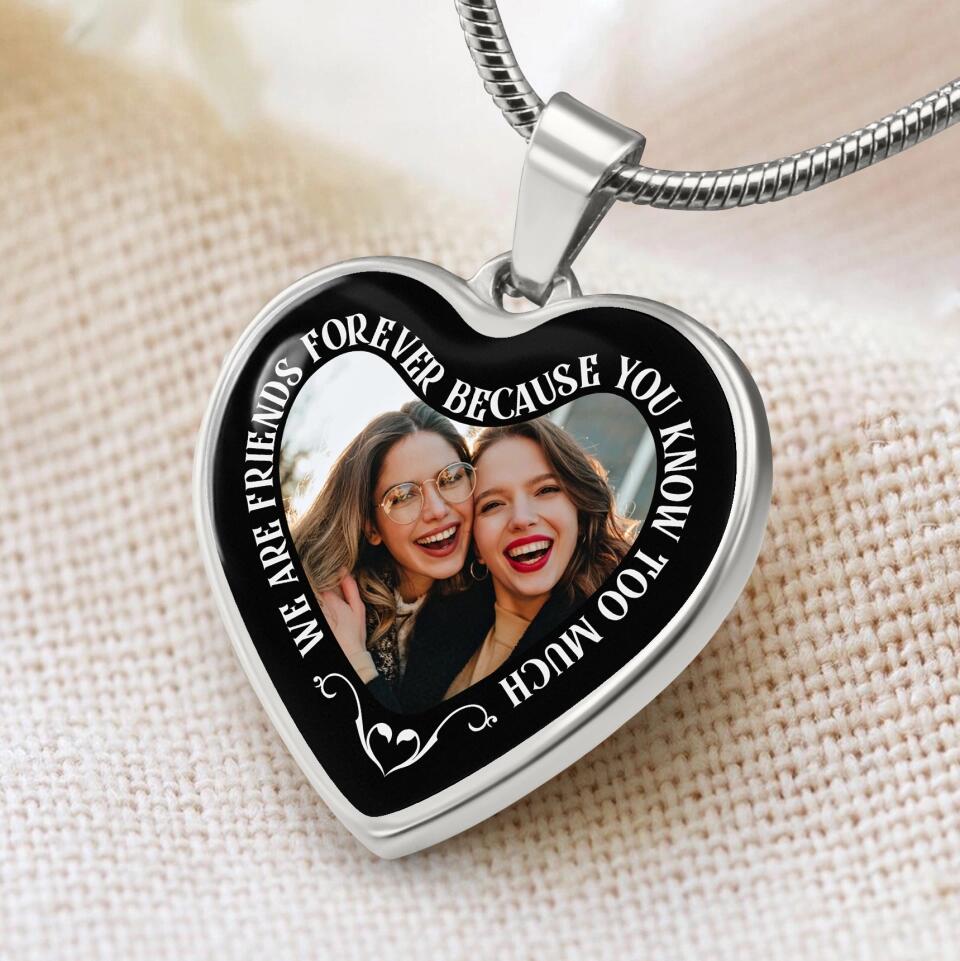 We Are Friends Forever Because You Know Too Much Personalized Necklace