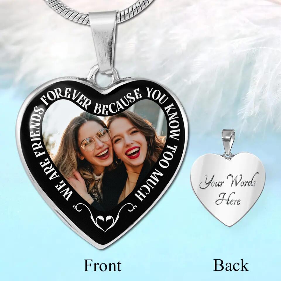 We Are Friends Forever Because You Know Too Much Personalized Necklace