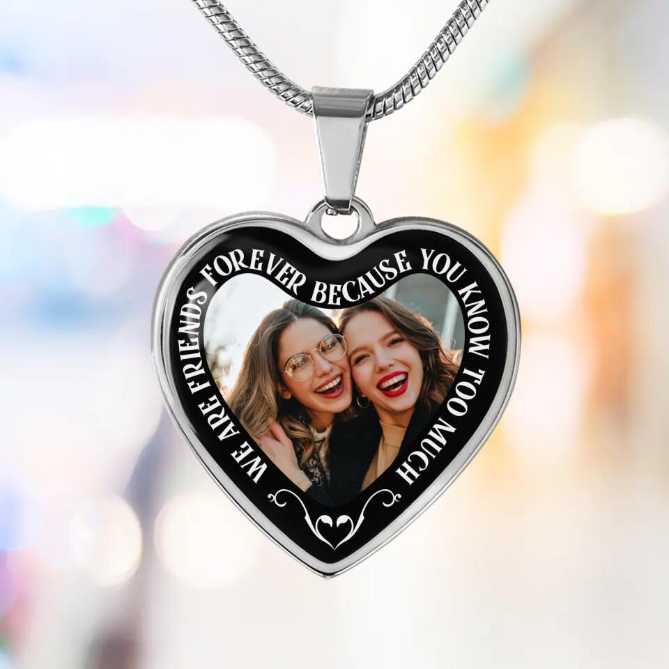 We Are Friends Forever Because You Know Too Much Personalized Necklace