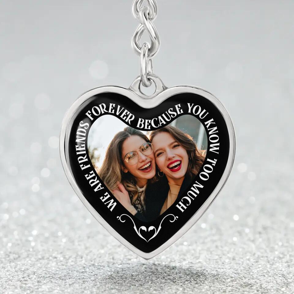 We Are Friends Forever Because You Know Too Much Personalized Necklace