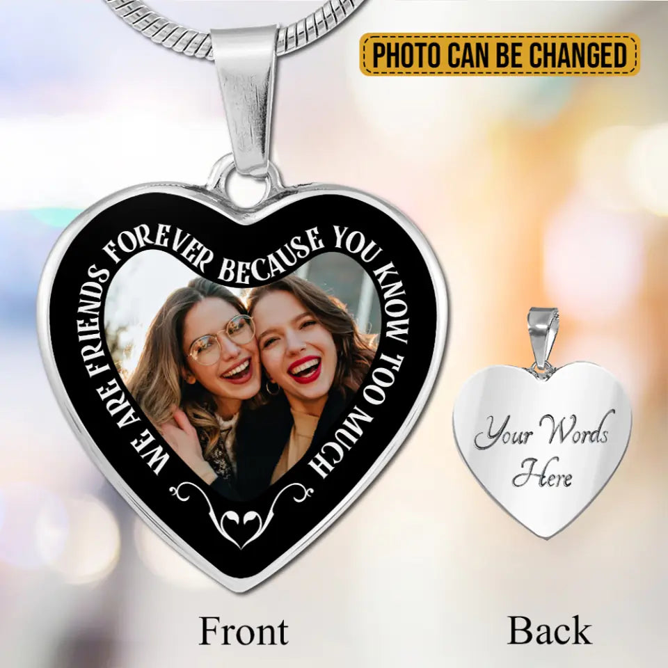We Are Friends Forever Because You Know Too Much Personalized Necklace