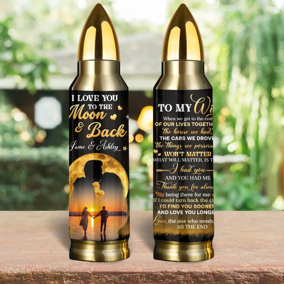 To My Wife I Love You to The Moon and Back, Custom Bullet Tumbler, Anniversary Gift for Her
