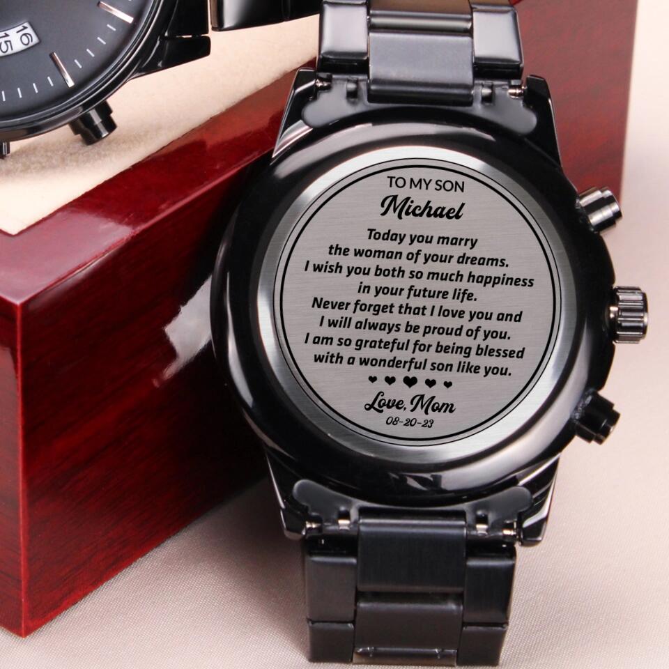 To My Son Today You Marry The Woman Of Your Dreams - Personalized Engraved Watch - Men&#39;s Watch - Best Gift For Son On Wedding Day Gift For Men On Anniversary - 303IHPNPWA378