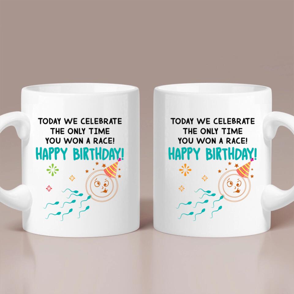 Today We Celebrate The Only Time You Won A Race - The best Funny Birthday Gift For Guy Friends For Him/Her Anniversary - 303IHPNPMU389