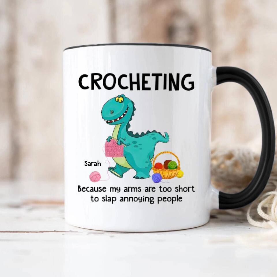 Crocheting Because My Arms Are Too Short To Slap Annoying People - Personalized Accent Mug - Best Gift For Crocheter For Adult Daughter On A Special Day - 303ICNTLMU405
