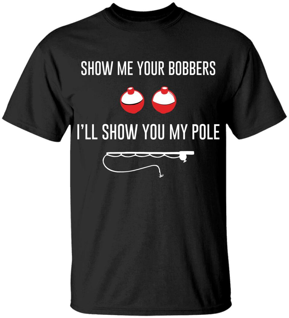 Show Me Your Bobbers I'll Show You My Pole Tshirt Naughty Gift For Him