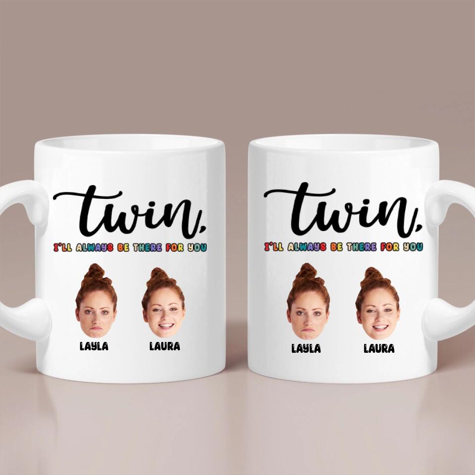 Twin I'll Always Be There For You - Personalized Faces Ceramic Mug