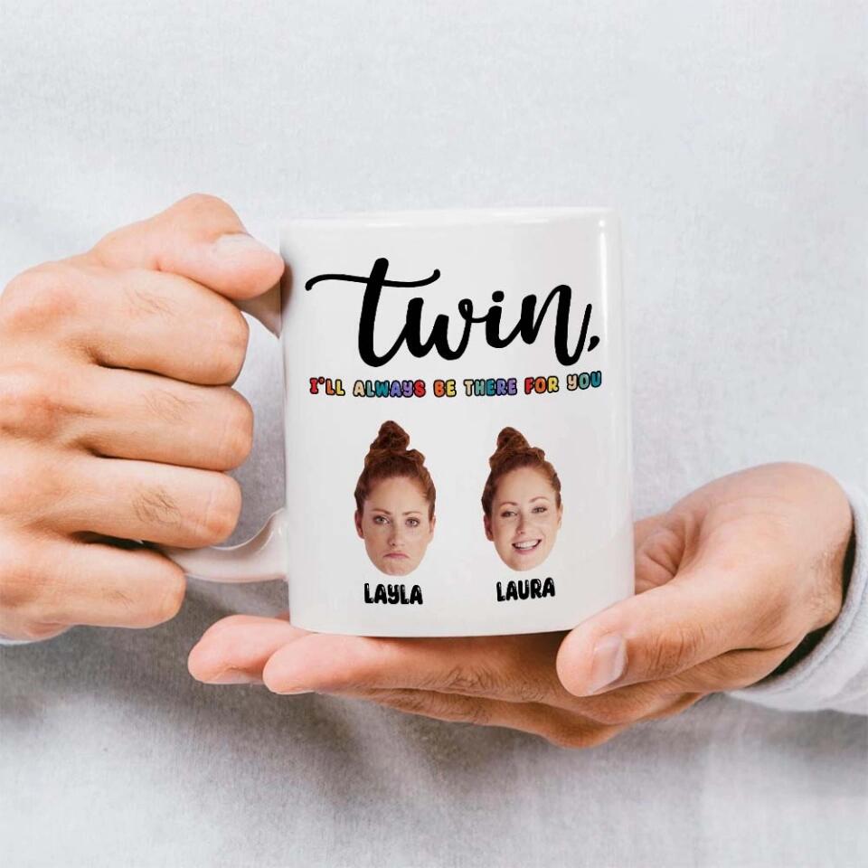 Twin I'll Always Be There For You - Personalized Faces Ceramic Mug