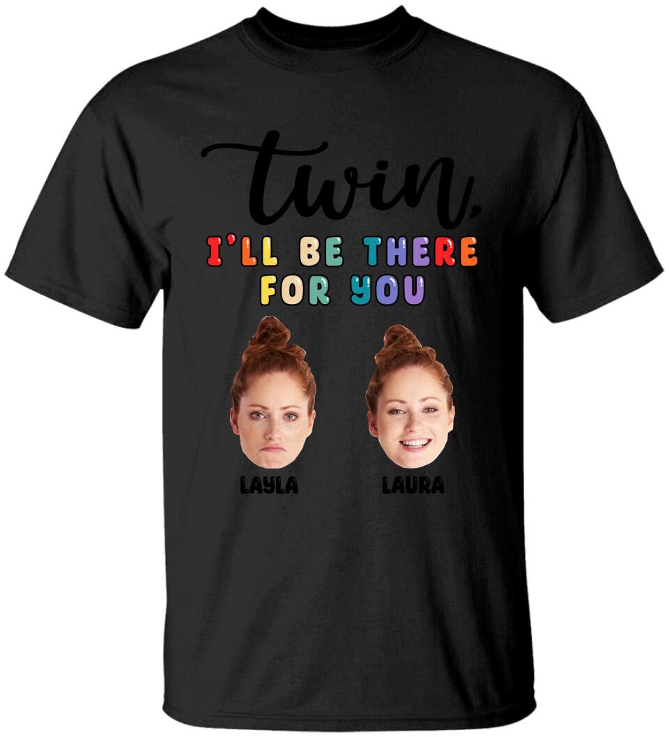 Twin I'll Always Be There For You Personalized T-shirt