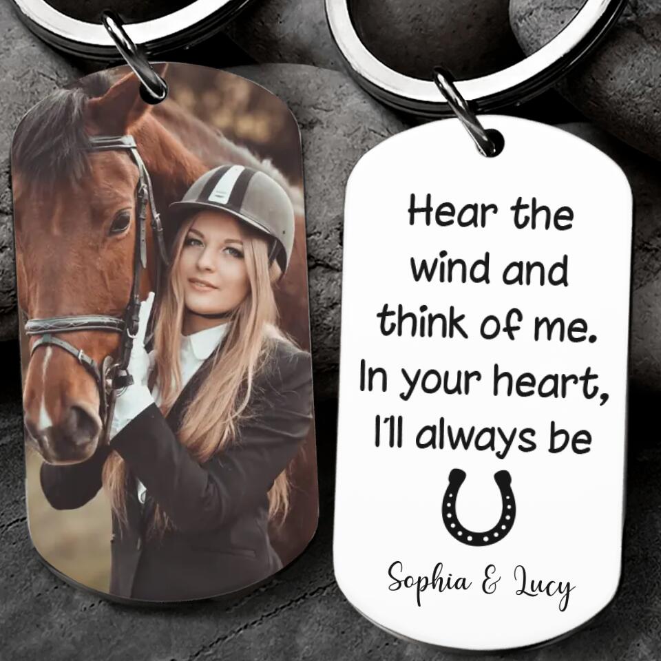 Hear The Wind And Think Of Me - Personalized Photo Stainless Steel Keychain - Gift for Horse Lovers